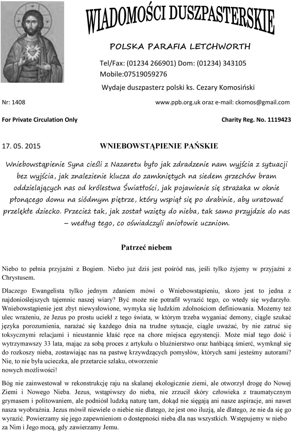 2015 WNIEBOWSTĄPIENIE PAŃSKIE Wniebowstąpienie Syna cieśli z Nazaretu było jak zdradzenie nam wyjścia z sytuacji bez wyjścia, jak znalezienie klucza do zamkniętych na siedem grzechów bram