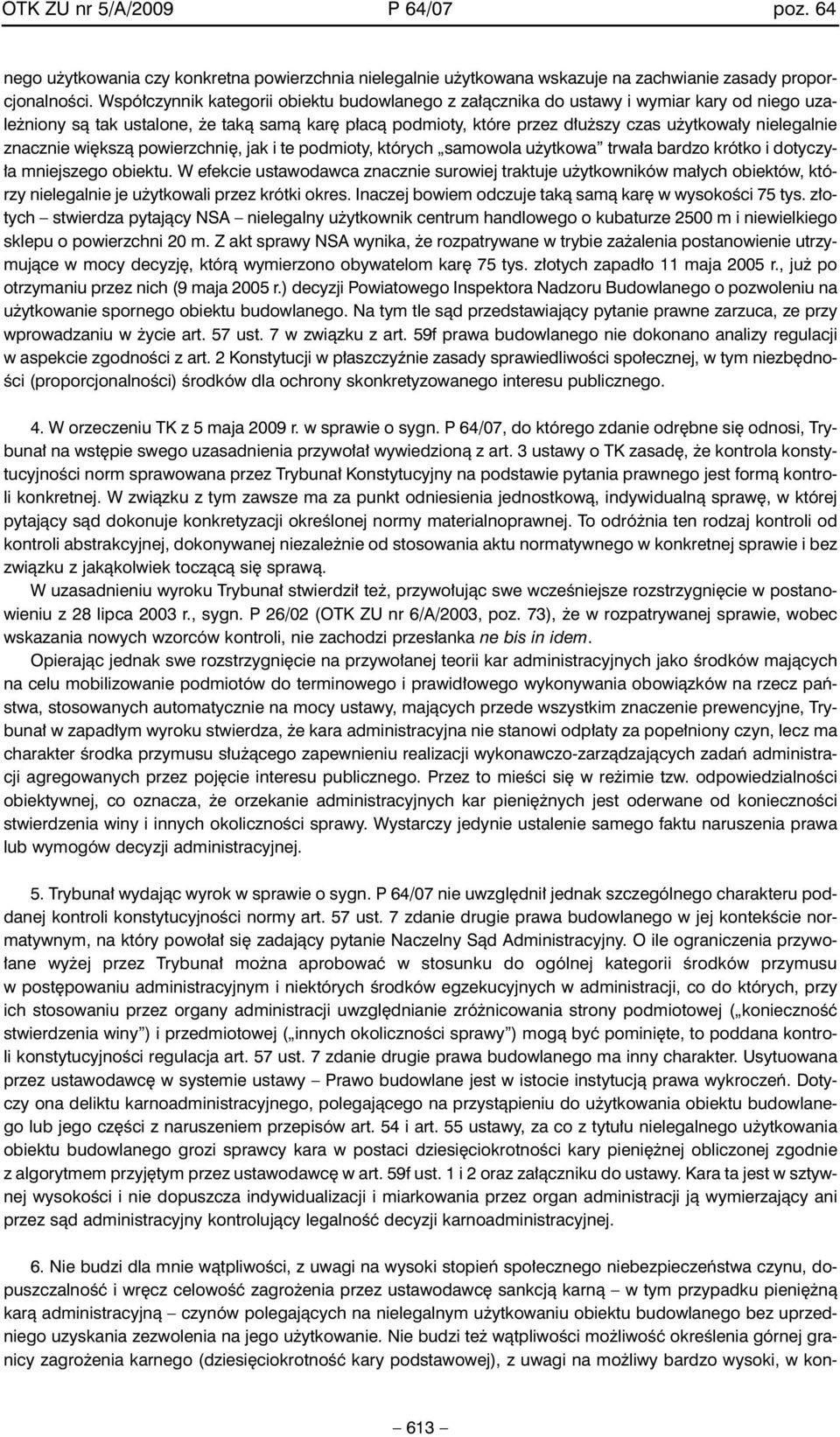 znacznie wi kszà powierzchni, jak i te podmioty, których samowola u ytkowa trwa a bardzo krótko i dotyczy- a mniejszego obiektu.