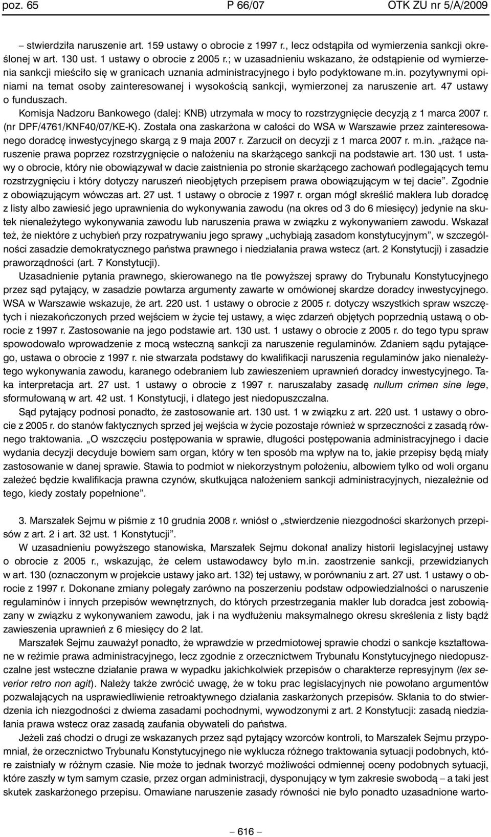 stracyjnego i by o podyktowane m.in. pozytywnymi opiniami na temat osoby zainteresowanej i wysokoêcià sankcji, wymierzonej za naruszenie art. 47 ustawy o funduszach.