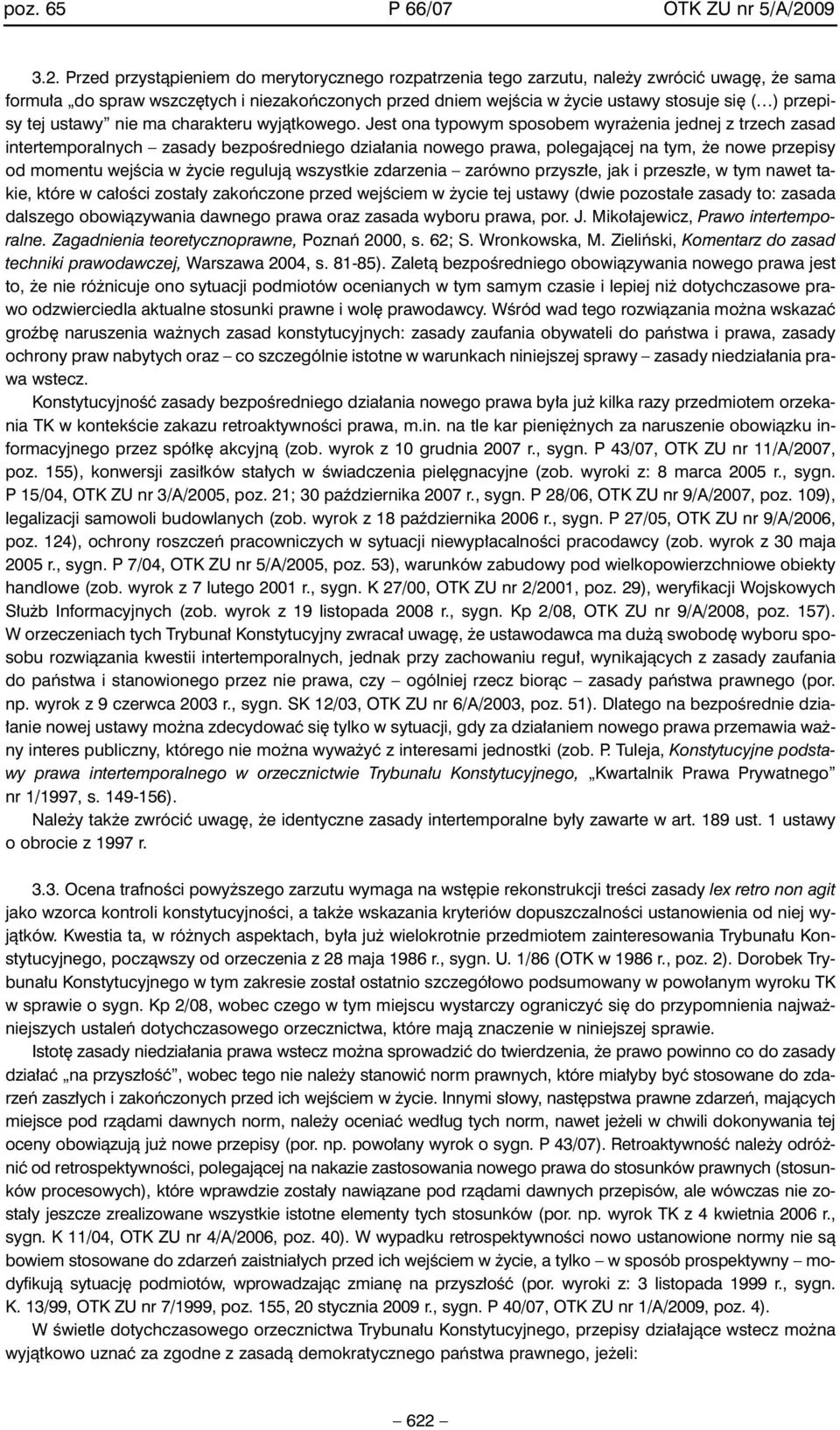 Przed przystàpieniem do merytorycznego rozpatrzenia tego zarzutu, nale y zwróciç uwag, e sama formu a do spraw wszcz tych i niezakoƒczonych przed dniem wejêcia w ycie ustawy stosuje si ( ) przepisy