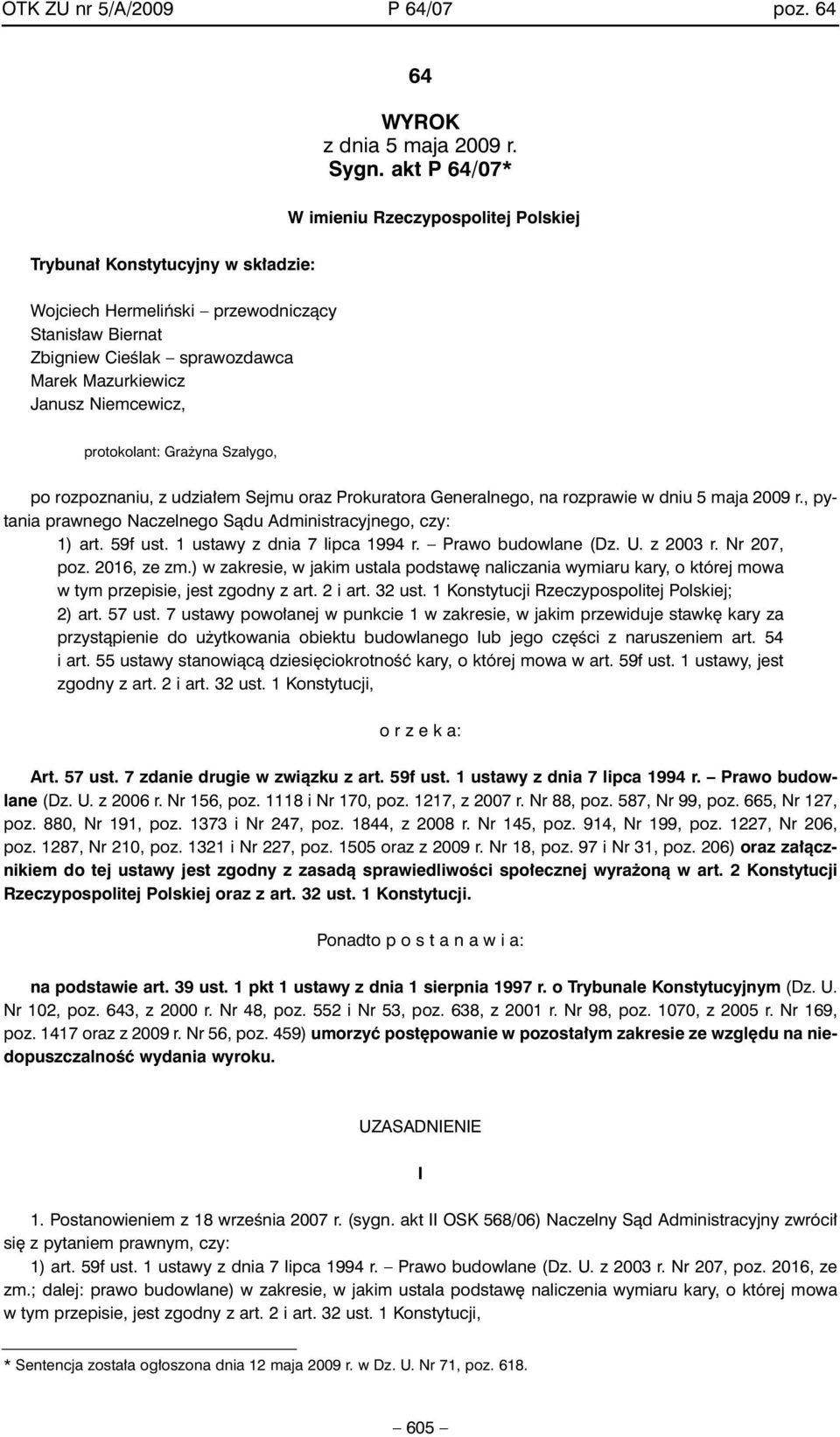 akt P 64/07* W imieniu Rzeczypospolitej Polskiej protokolant: Gra yna Sza ygo, po rozpoznaniu, z udzia em Sejmu oraz Prokuratora Generalnego, na rozprawie w dniu 5 maja 2009 r.