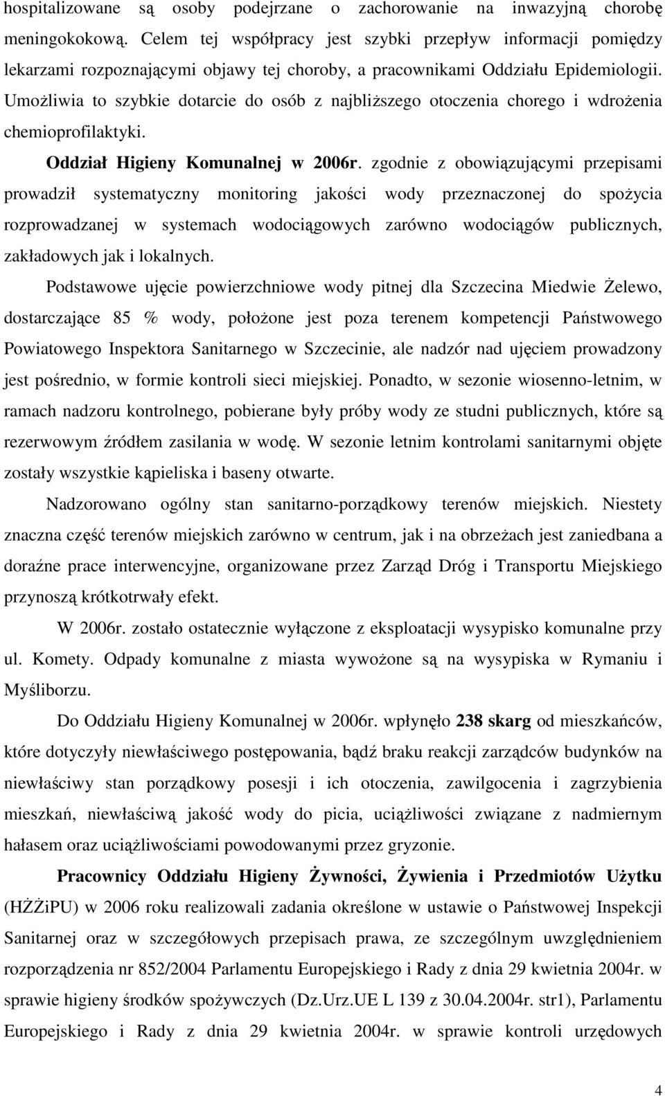 Umożliwia to szybkie dotarcie do osób z najbliższego otoczenia chorego i wdrożenia chemioprofilaktyki. Oddział Higieny Komunalnej w 2006r.