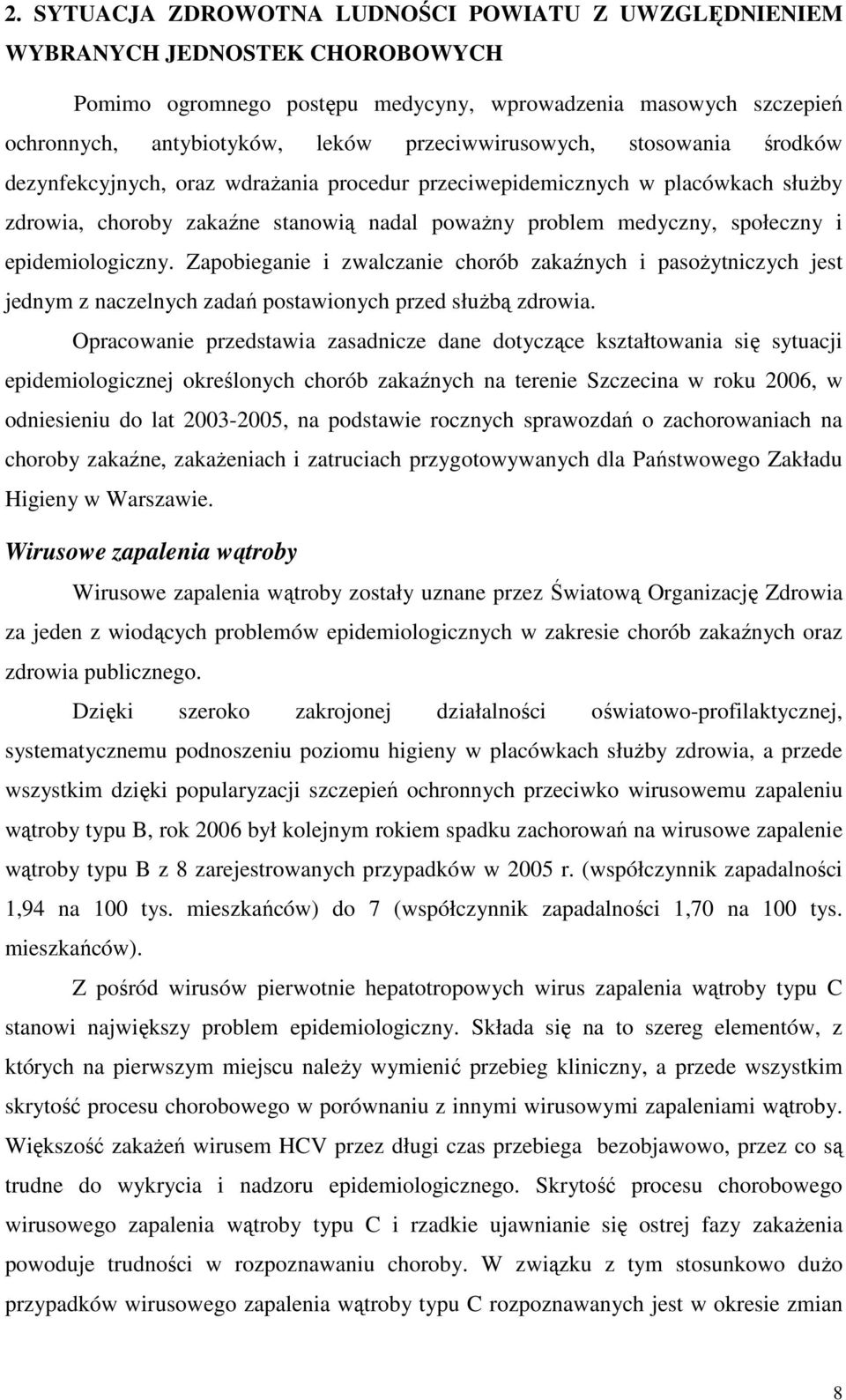 epidemiologiczny. Zapobieganie i zwalczanie chorób zakaźnych i pasożytniczych jest jednym z naczelnych zadań postawionych przed służbą zdrowia.