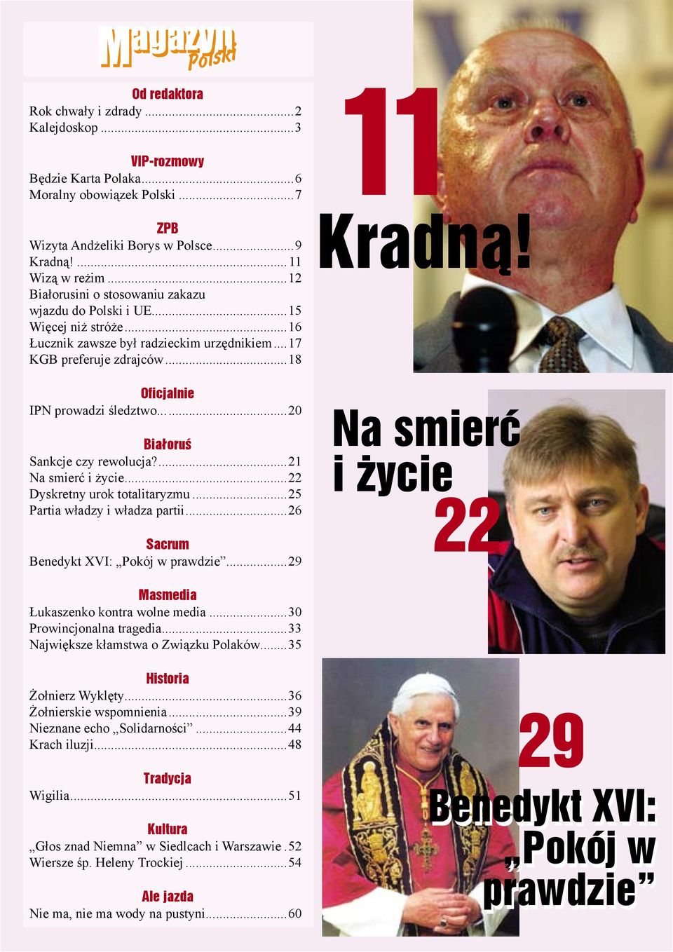 ..20 Białoruś Sankcje czy rewolucja?...21 Na smierć i życie...22 Dyskretny urok totalitaryzmu...25 Partia władzy i władza partii...26 11 Kradną!