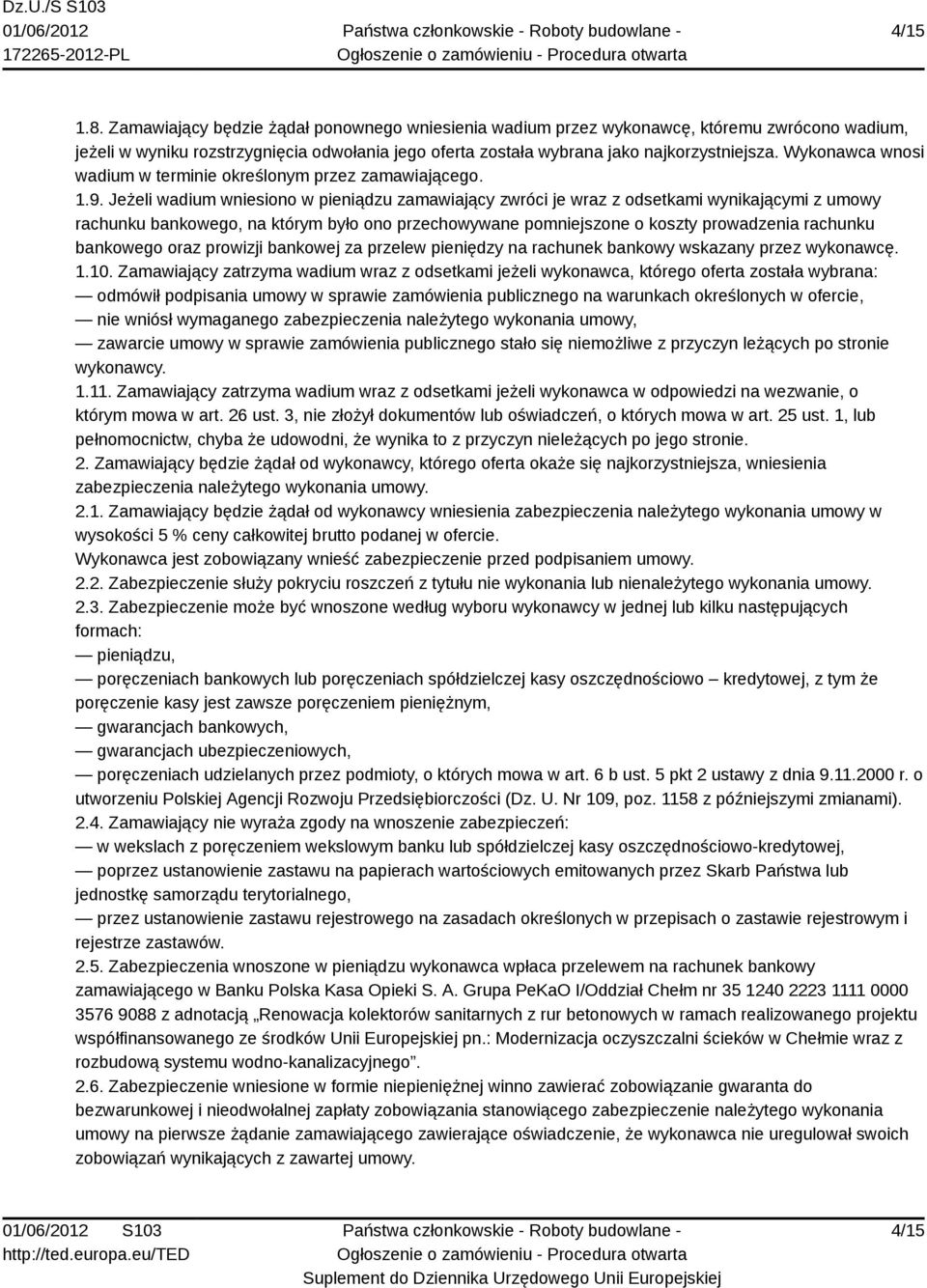 Jeżeli wadium wniesiono w pieniądzu zamawiający zwróci je wraz z odsetkami wynikającymi z umowy rachunku bankowego, na którym było ono przechowywane pomniejszone o koszty prowadzenia rachunku