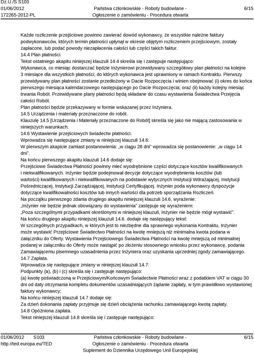 4 skreśla się i zastępuje następująco: Wykonawca, co miesiąc dostarczać będzie Inżynierowi przewidywany szczegółowy plan płatności na kolejne 3 miesiące dla wszystkich płatności, do których wykonawca