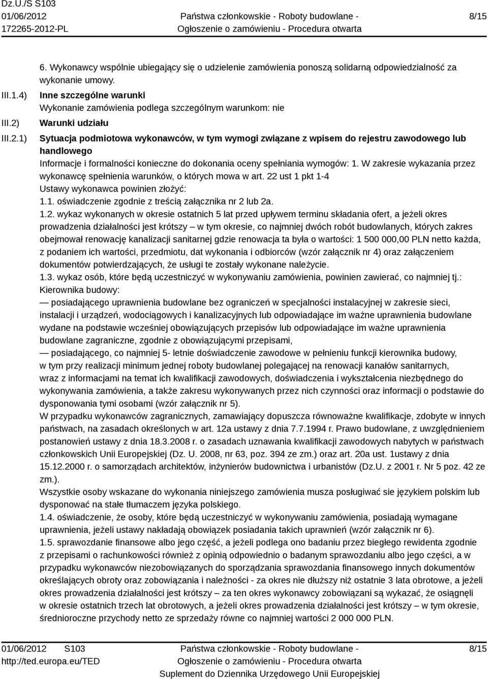 Informacje i formalności konieczne do dokonania oceny spełniania wymogów: 1. W zakresie wykazania przez wykonawcę spełnienia warunków, o których mowa w art.