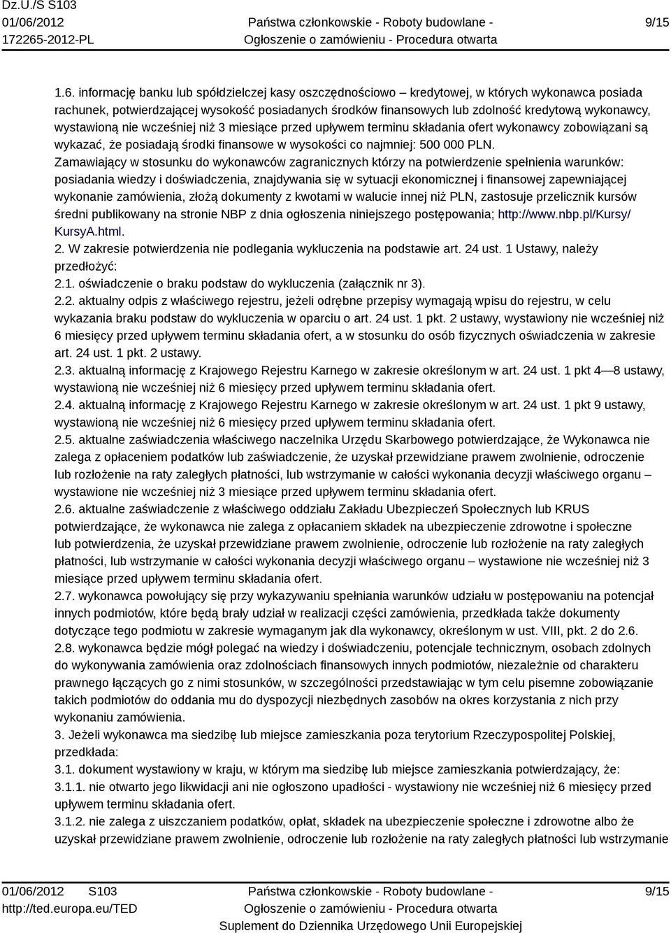 wystawioną nie wcześniej niż 3 miesiące przed upływem terminu składania ofert wykonawcy zobowiązani są wykazać, że posiadają środki finansowe w wysokości co najmniej: 500 000 PLN.