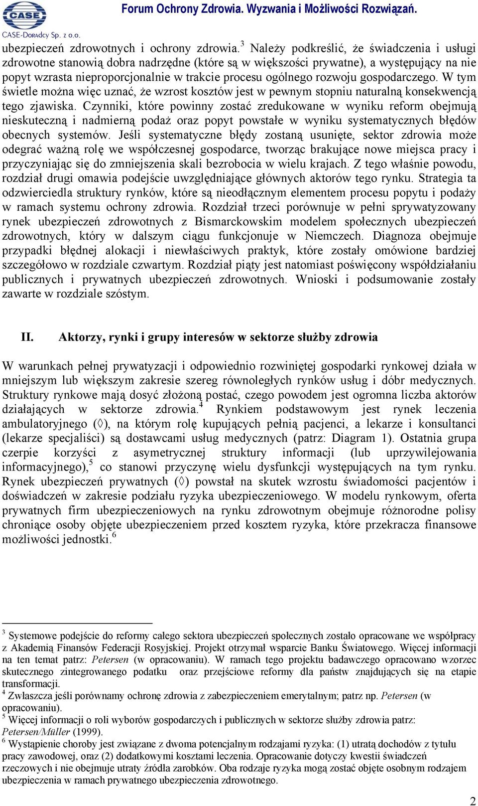 rozwoju gospodarczego. W tym świetle można więc uznać, że wzrost kosztów jest w pewnym stopniu naturalną konsekwencją tego zjawiska.