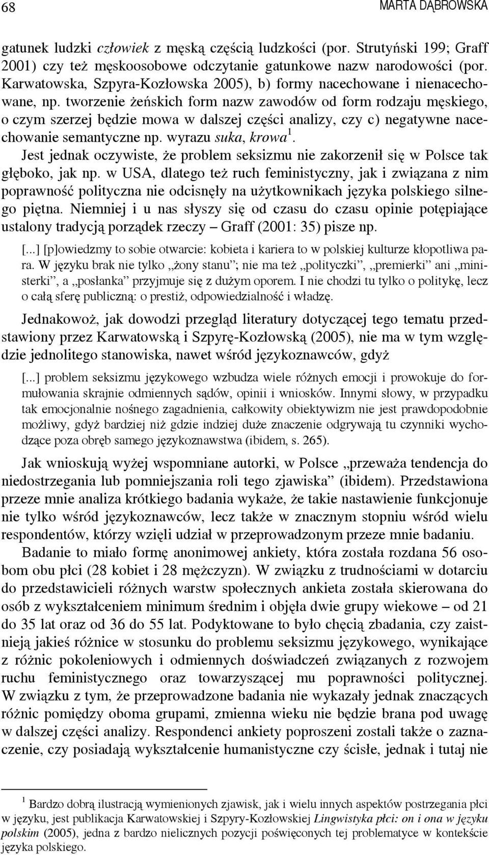 tworzenie żeńskich form nazw zawodów od form rodzaju męskiego, o czym szerzej będzie mowa w dalszej części analizy, czy c) negatywne nacechowanie semantyczne np. wyrazu suka, krowa 1.