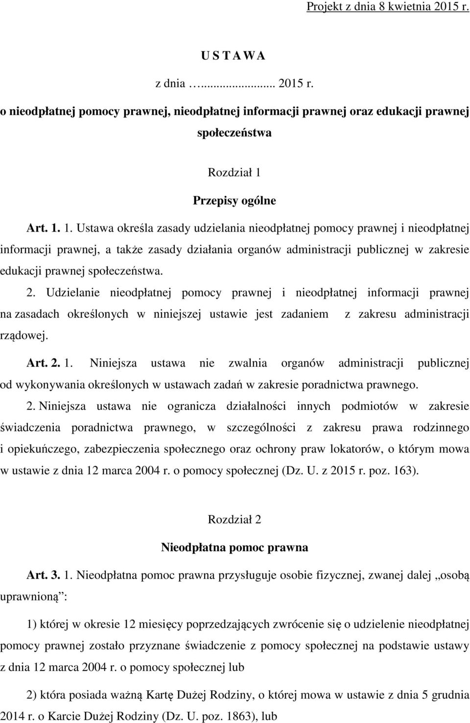 1. Ustawa określa zasady udzielania nieodpłatnej pomocy prawnej i nieodpłatnej informacji prawnej, a także zasady działania organów administracji publicznej w zakresie edukacji prawnej społeczeństwa.