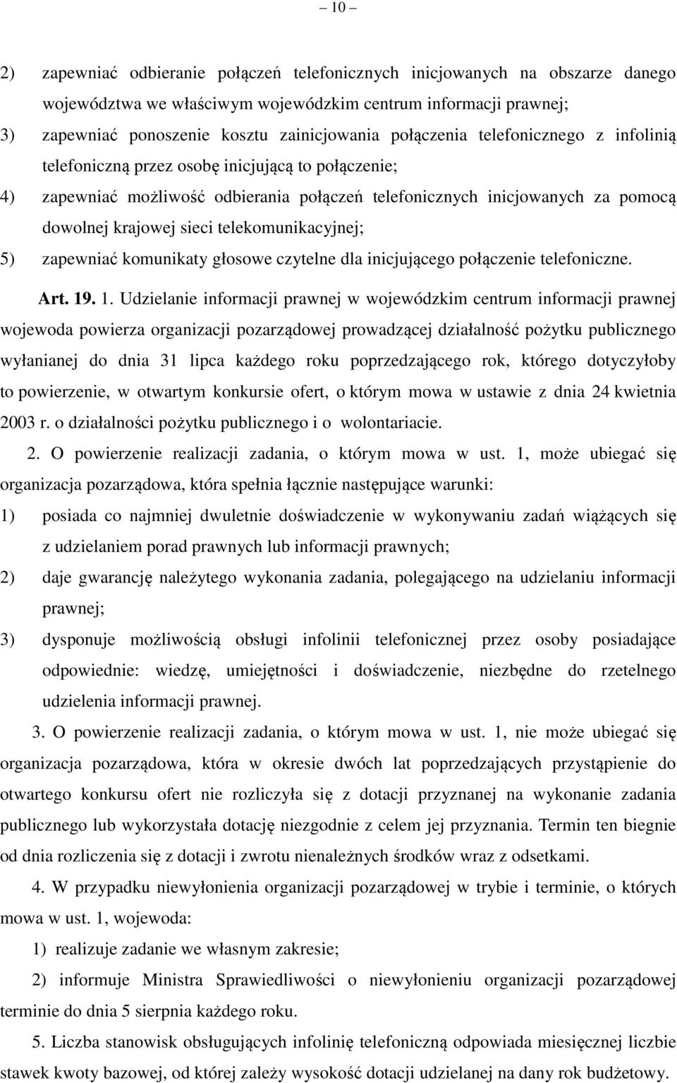 telekomunikacyjnej; 5) zapewniać komunikaty głosowe czytelne dla inicjującego połączenie telefoniczne. Art. 19