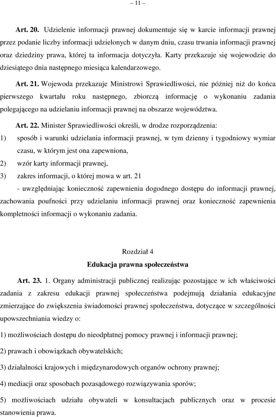 informacja dotyczyła. Karty przekazuje się wojewodzie do dziesiątego dnia następnego miesiąca kalendarzowego. Art. 21.