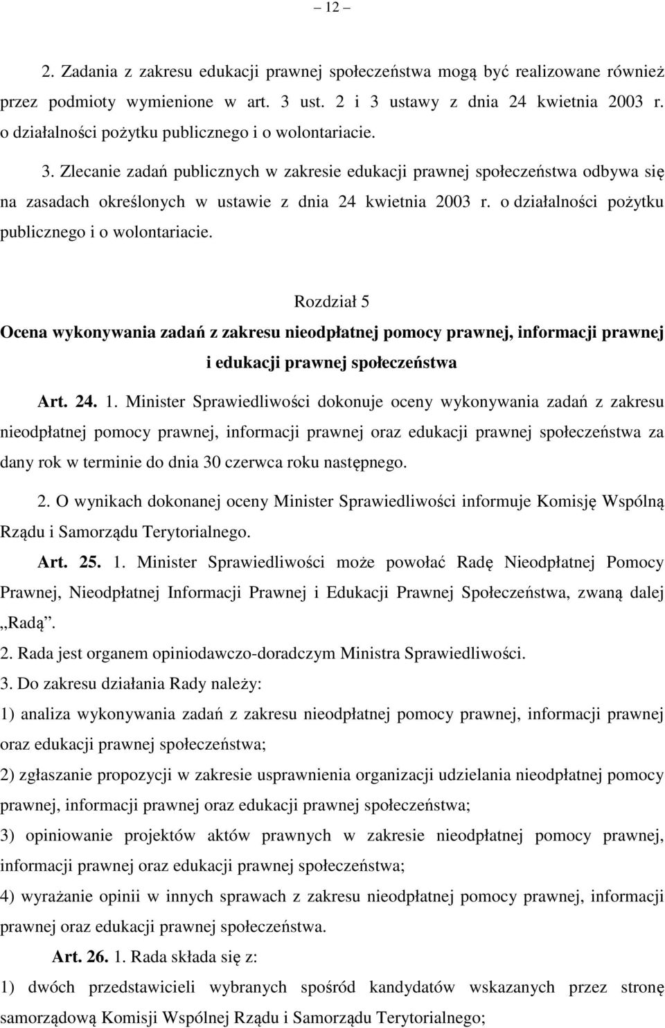 o działalności pożytku publicznego i o wolontariacie. Rozdział 5 Ocena wykonywania zadań z zakresu nieodpłatnej pomocy prawnej, informacji prawnej i edukacji prawnej społeczeństwa Art. 24. 1.