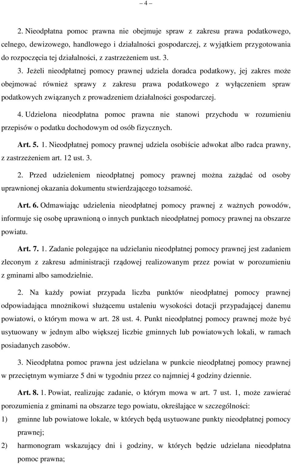 3. Jeżeli nieodpłatnej pomocy prawnej udziela doradca podatkowy, jej zakres może obejmować również sprawy z zakresu prawa podatkowego z wyłączeniem spraw podatkowych związanych z prowadzeniem