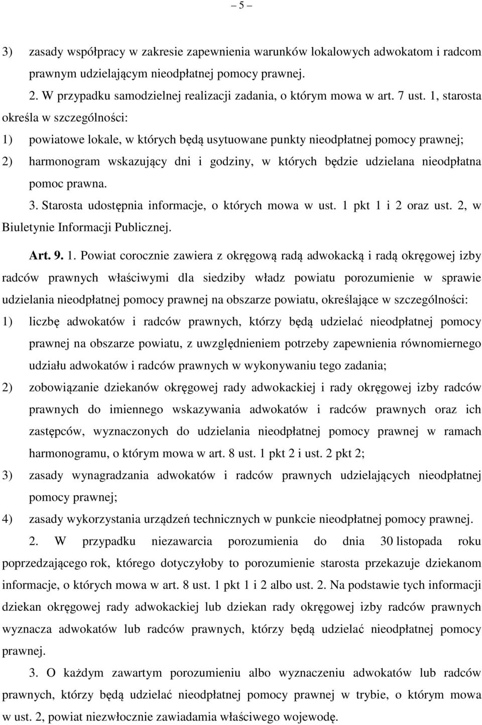 1, starosta określa w szczególności: 1) powiatowe lokale, w których będą usytuowane punkty nieodpłatnej pomocy prawnej; 2) harmonogram wskazujący dni i godziny, w których będzie udzielana nieodpłatna