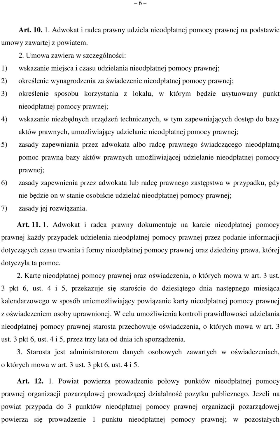 korzystania z lokalu, w którym będzie usytuowany punkt nieodpłatnej pomocy prawnej; 4) wskazanie niezbędnych urządzeń technicznych, w tym zapewniających dostęp do bazy aktów prawnych, umożliwiający