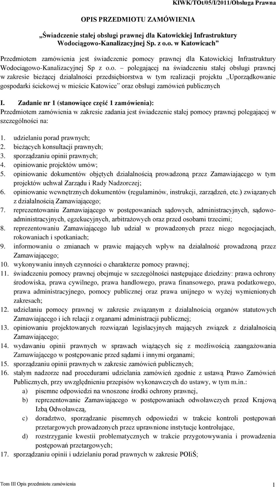 o. polegającej na świadczeniu stałej obsługi prawnej w zakresie bieżącej działalności przedsiębiorstwa w tym realizacji projektu Uporządkowanie gospodarki ściekowej w mieście Katowice oraz obsługi