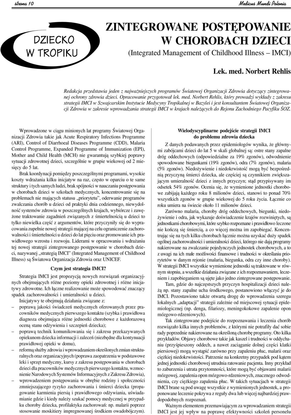 Norbert Rehlis, ktûry prowadzi wyk ady z zakresu strategii IMCI w Szwajcarskim Instytucie Medycyny Tropikalnej w Bazylei i jest konsultantem åwiatowej Organizacji Zdrowia w zakresie wprowadzania