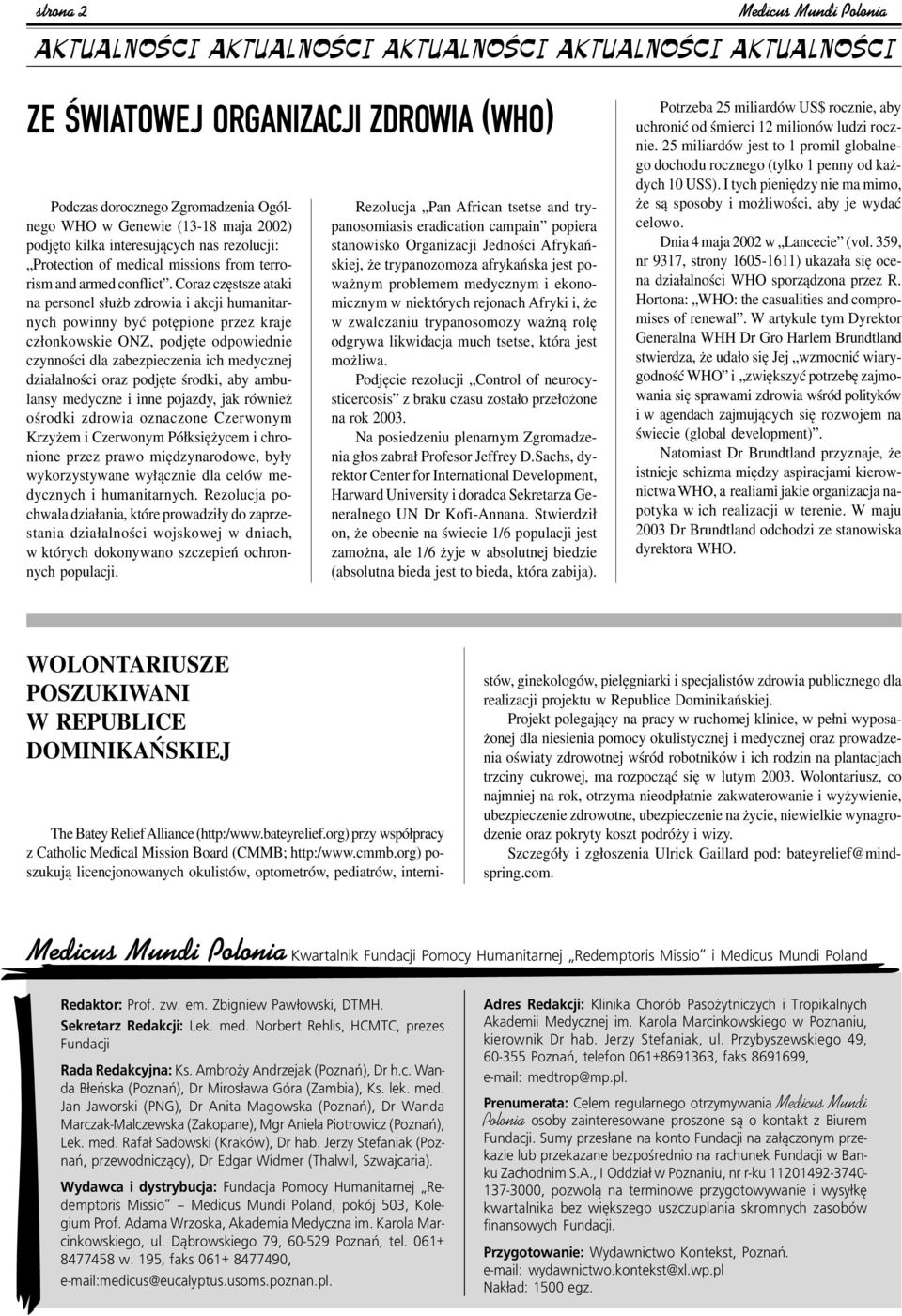 Coraz czístsze ataki na personel s uøb zdrowia i akcji humanitarnych powinny byê potípione przez kraje cz onkowskie ONZ, podjíte odpowiednie czynnoúci dla zabezpieczenia ich medycznej dzia alnoúci