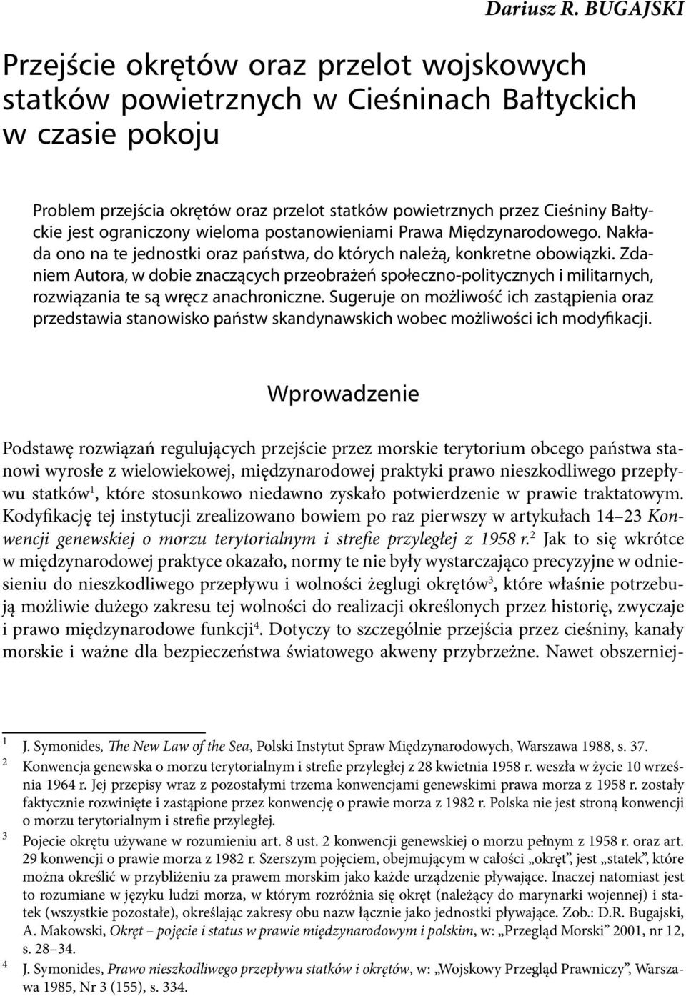 jest ograniczony wieloma postanowieniami Prawa Międzynarodowego. Nakłada ono na te jednostki oraz państwa, do których należą, konkretne obowiązki.