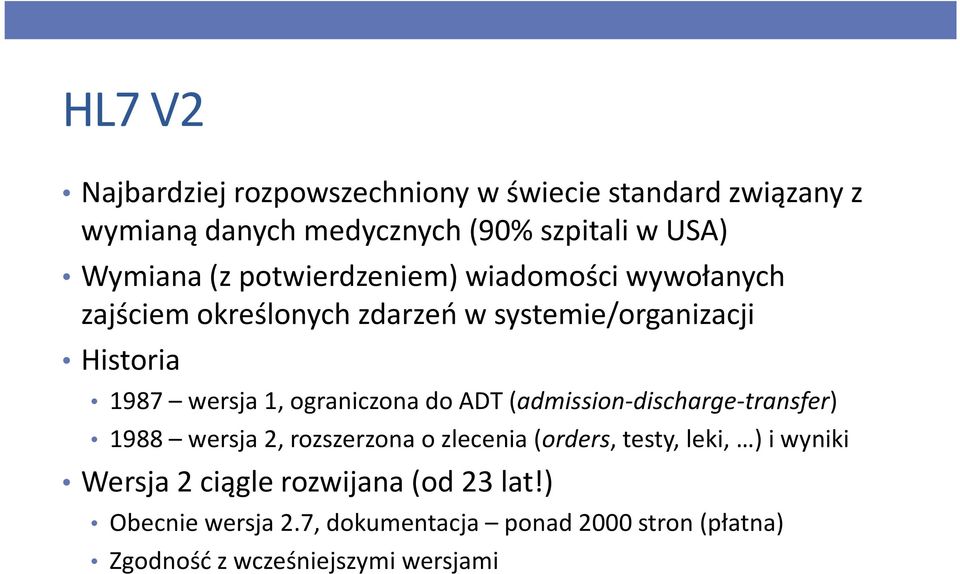 ograniczona do ADT (admission-discharge-transfer) 1988 wersja 2, rozszerzona o zlecenia (orders, testy, leki, ) i wyniki