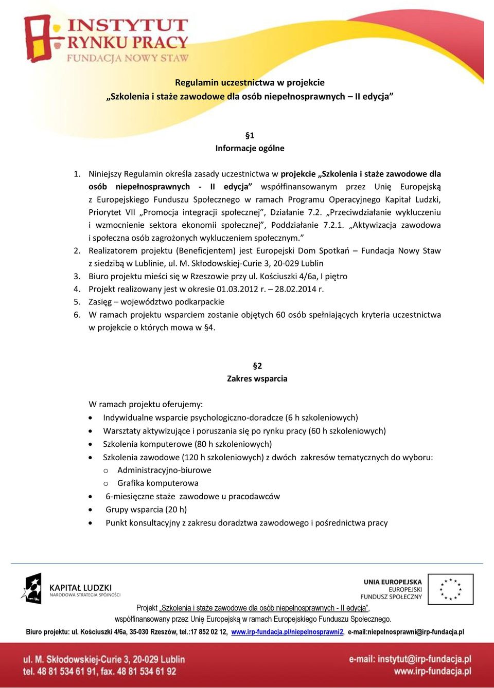 ramach Programu Operacyjnego Kapitał Ludzki, Priorytet VII Promocja integracji społecznej, Działanie 7.2. Przecidziałanie ykluczeniu i zmocnienie sektora ekonomii społecznej, Poddziałanie 7.2.1.