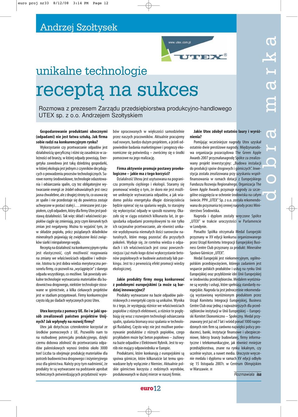 Energetyka zawodowa jest taką dziedziną gospodarki, w której ekologia jest jednym z czynników decydujących o prowadzeniu procesów technologicznych.