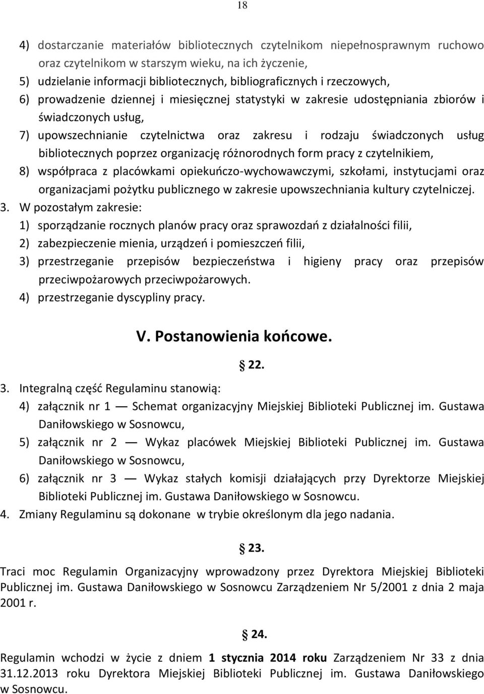 bibliotecznych poprzez organizację różnorodnych form pracy z czytelnikiem, 8) współpraca z placówkami opiekuńczo-wychowawczymi, szkołami, instytucjami oraz organizacjami pożytku publicznego w