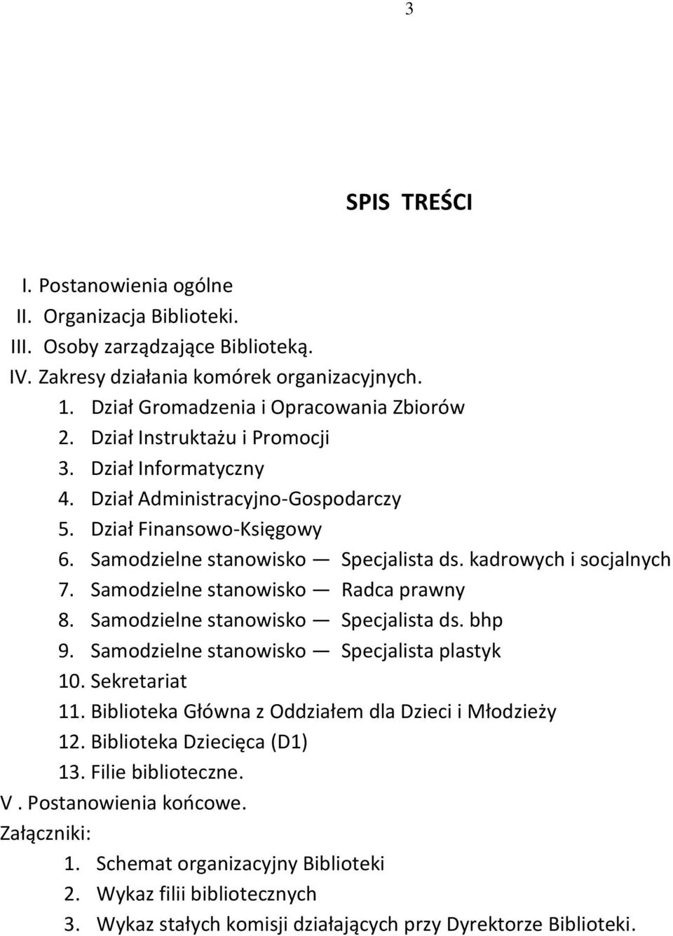 Samodzielne stanowisko Radca prawny 8. Samodzielne stanowisko Specjalista ds. bhp 9. Samodzielne stanowisko Specjalista plastyk 10. Sekretariat 11.