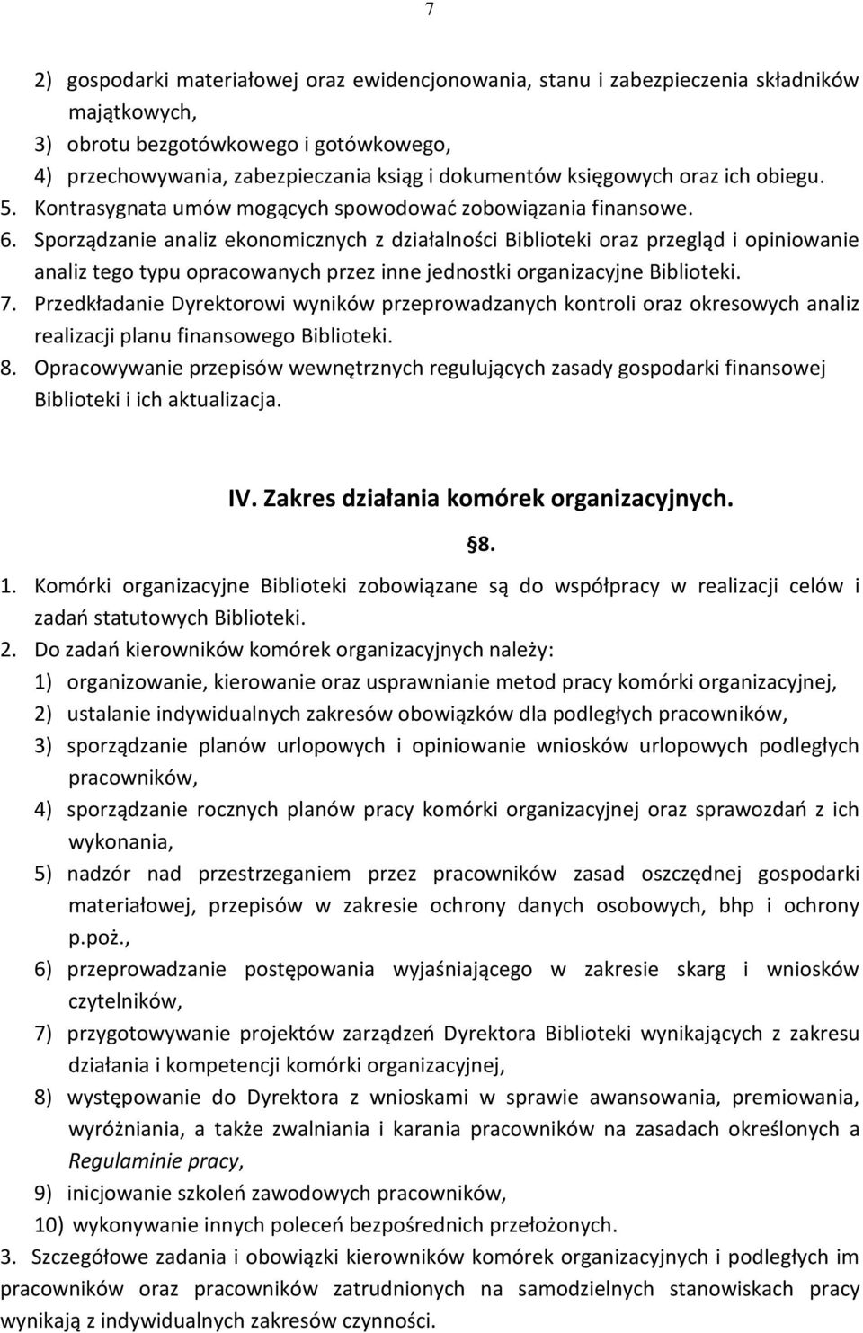 Sporządzanie analiz ekonomicznych z działalności Biblioteki oraz przegląd i opiniowanie analiz tego typu opracowanych przez inne jednostki organizacyjne Biblioteki. 7.