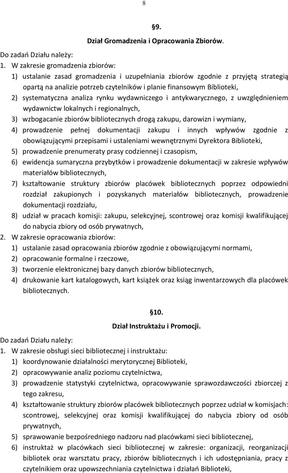 systematyczna analiza rynku wydawniczego i antykwarycznego, z uwzględnieniem wydawnictw lokalnych i regionalnych, 3) wzbogacanie zbiorów bibliotecznych drogą zakupu, darowizn i wymiany, 4)