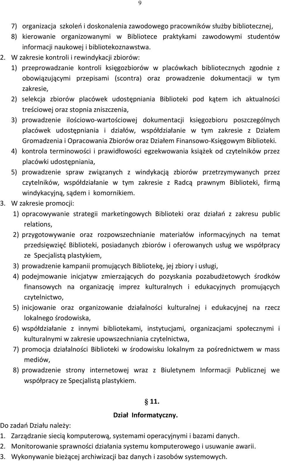 zakresie, 2) selekcja zbiorów placówek udostępniania Biblioteki pod kątem ich aktualności treściowej oraz stopnia zniszczenia, 3) prowadzenie ilościowo-wartościowej dokumentacji księgozbioru