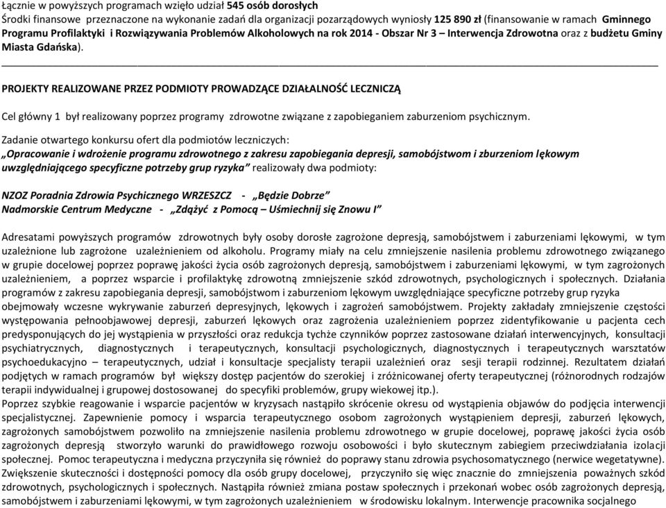 PROJEKTY REALIZOWANE PRZEZ PODMIOTY PROWADZĄCE DZIAŁALNOŚĆ LECZNICZĄ Cel główny 1 był realizowany poprzez programy zdrowotne związane z zapobieganiem zaburzeniom psychicznym.