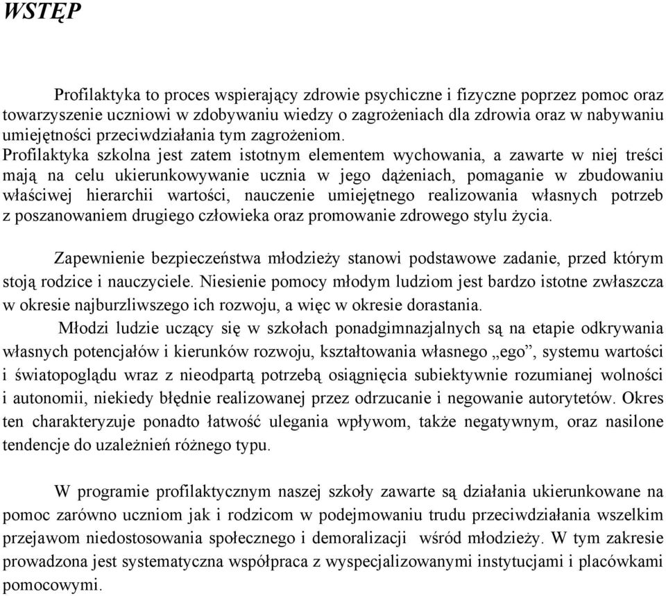 Profilaktyka szkolna jest zatem istotnym elementem, a zawarte w niej treści mają na celu ukierunkowywanie ucznia w jego dążeniach, pomaganie w zbudowaniu właściwej hierarchii wartości, nauczenie