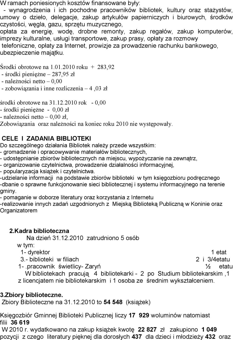 telefoniczne, opłaty za Internet, prowizje za prowadzenie rachunku bankowego, ubezpieczenie majątku. Środki obrotowe na 1.01.