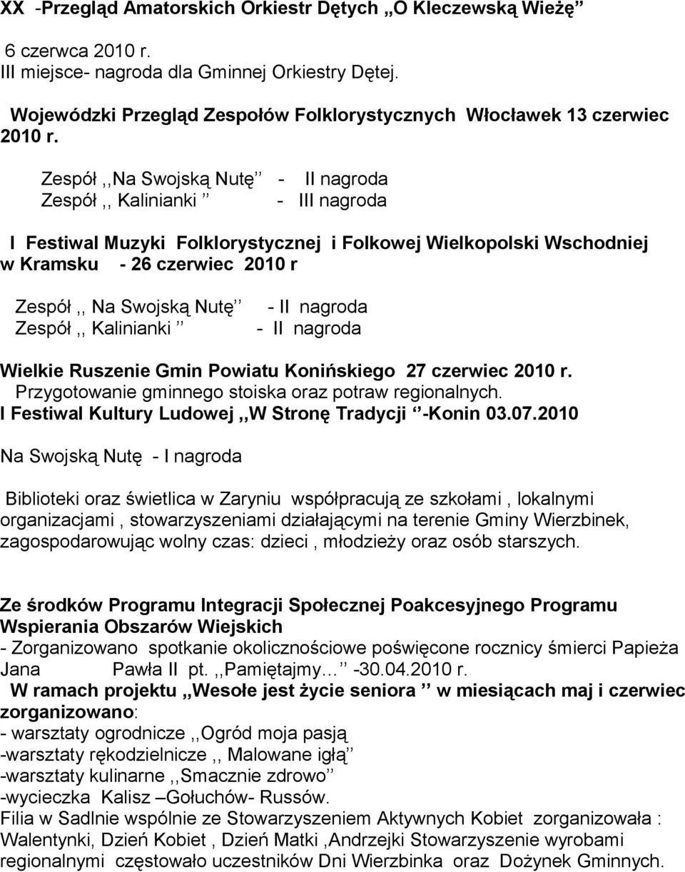 Zespół,,Na Swojską Nutę - II nagroda Zespół,, Kalinianki - III nagroda I Festiwal Muzyki Folklorystycznej i Folkowej Wielkopolski Wschodniej w Kramsku - 26 czerwiec 2010 r Zespół,, Na Swojską Nutę