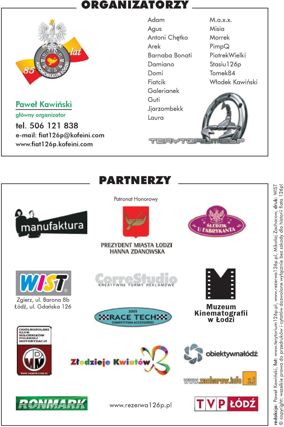 x. Misia Morrek PimpQ PiotrekWielki Stasiu126p Tomek84 Włodek Kawiński Zgierz, ul. Barona 8b Łódź, ul. Gdańska 126 p a r t n e r z y Patronat Honorowy www.