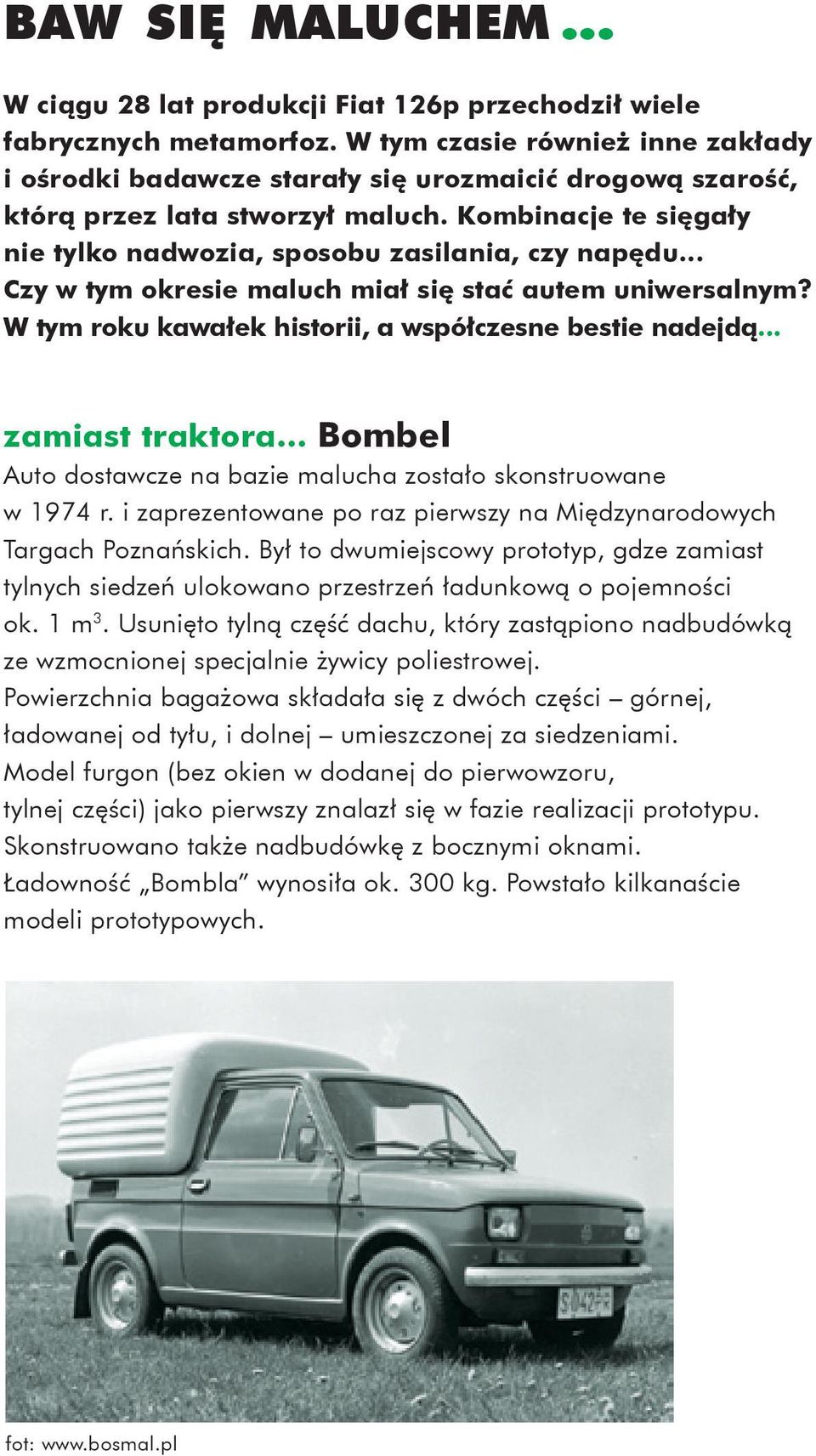 .. Czy w tym okresie maluch miał się stać autem uniwersalnym? W tym roku kawałek historii, a współczesne bestie nadejdą... zamiast traktora.