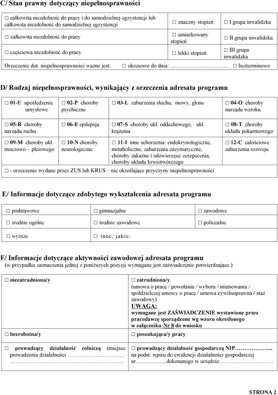 niepełnosprawności ważne jest: II grupa inwalidzka III grupa inwalidzka okresowo do dnia: bezterminowo D/ Rodzaj niepełnosprawności, wynikający z orzeczenia adresata programu 01-U upośledzenie