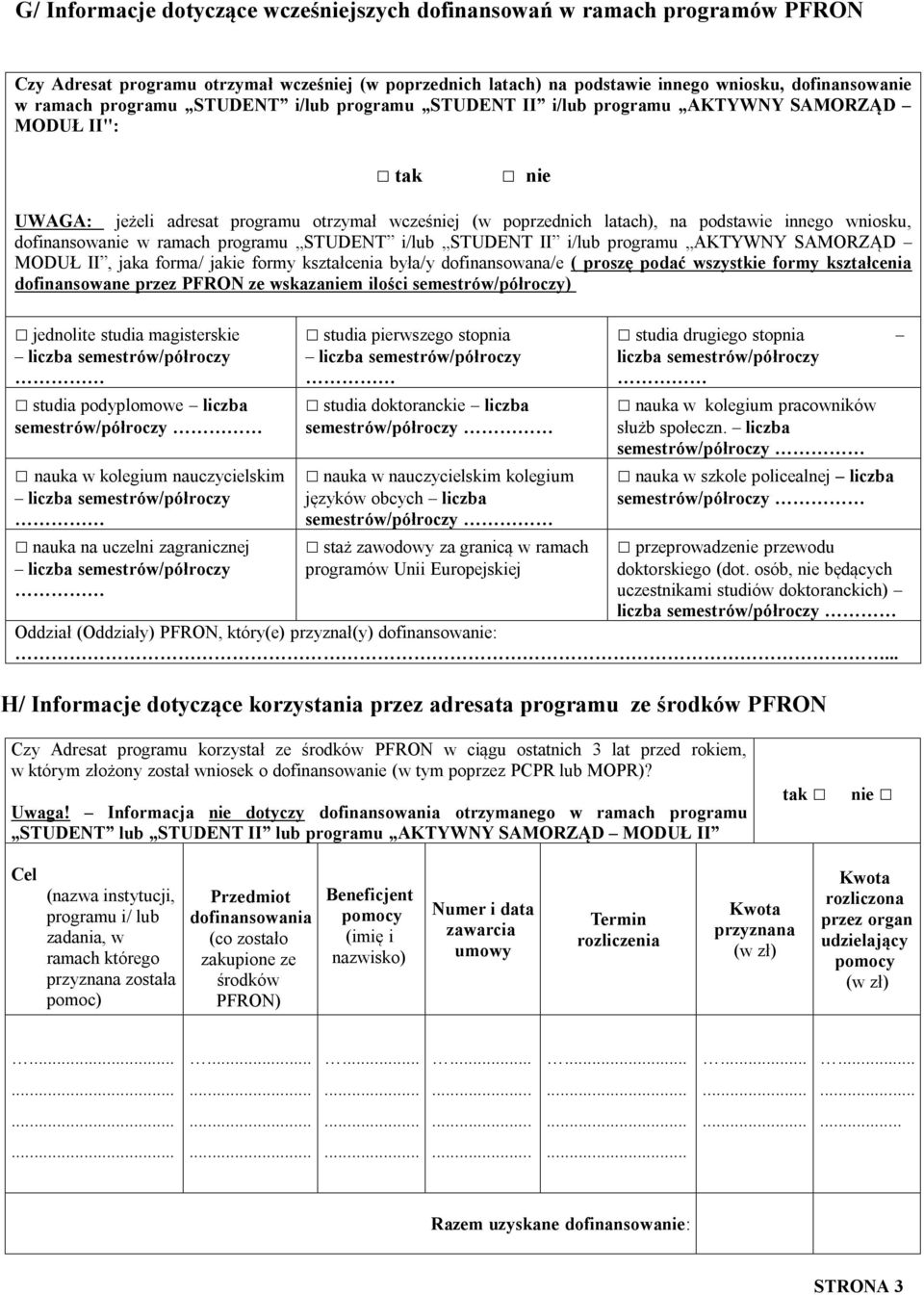 dofinansowanie w ramach programu STUDENT i/lub STUDENT II i/lub programu AKTYWNY SAMORZĄD MODUŁ II, jaka forma/ jakie formy kształcenia była/y dofinansowana/e ( proszę podać wszystkie formy