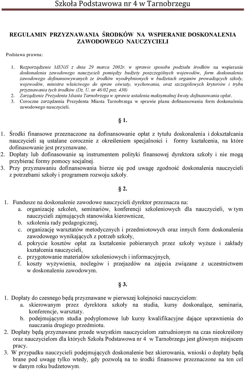 wyodrębnionych w budżetach organów prowadzących szkoły, wojewodów, ministra właściwego do spraw oświaty, wychowania, oraz szczegółowych kryteriów i trybu przyznawania tych środków (Dz. U.