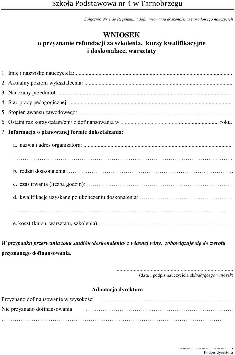 Ostatni raz korzystałam/em/ z dofinansowania w... roku. 7. Informacja o planowanej formie dokształcania: a. nazwa i adres organizatora:..... b. rodzaj doskonalenia:. c.