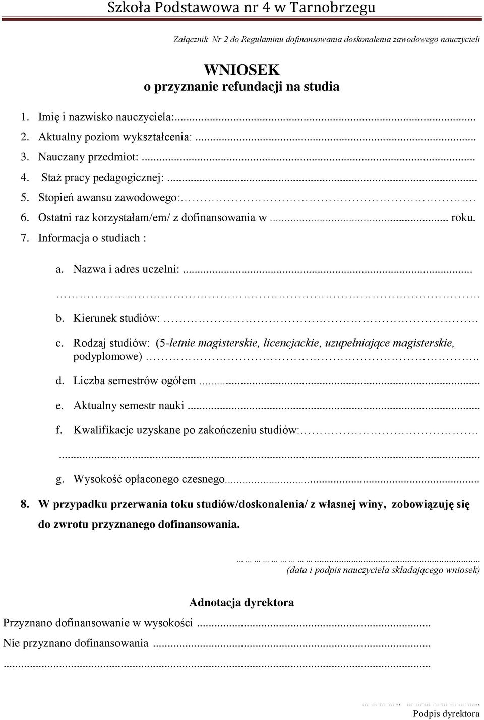 ... b. Kierunek studiów: c. Rodzaj studiów: (5-letnie magisterskie, licencjackie, uzupełniające magisterskie, podyplomowe).. d. Liczba semestrów ogółem... e. Aktualny semestr nauki... f.