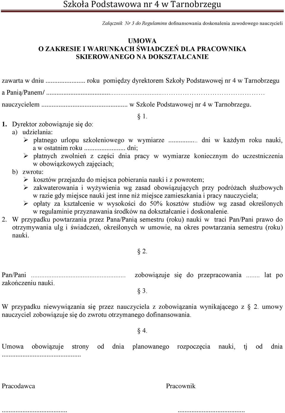 1. Dyrektor zobowiązuje się do: a) udzielania: płatnego urlopu szkoleniowego w wymiarze... dni w każdym roku nauki, a w ostatnim roku.