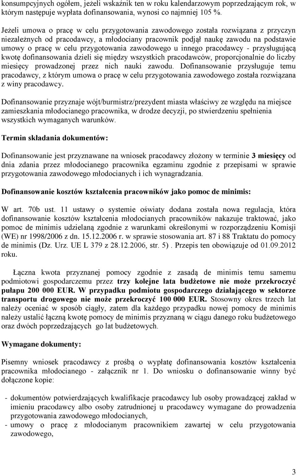 przygotowania zawodowego u innego pracodawcy - przysługującą kwotę dofinansowania dzieli się między wszystkich pracodawców, proporcjonalnie do liczby miesięcy prowadzonej przez nich nauki zawodu.