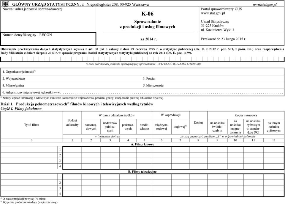 pl Urząd Statystyczny - Kraków ul. Kazimierza Wyki za 0 r. Przekazać do lutego 05 r. www.stat.gov.pl Obowiązek przekazywania danych statystycznych wynika z art. 0 pkt ustawy z dnia 9 czerwca 995 r.