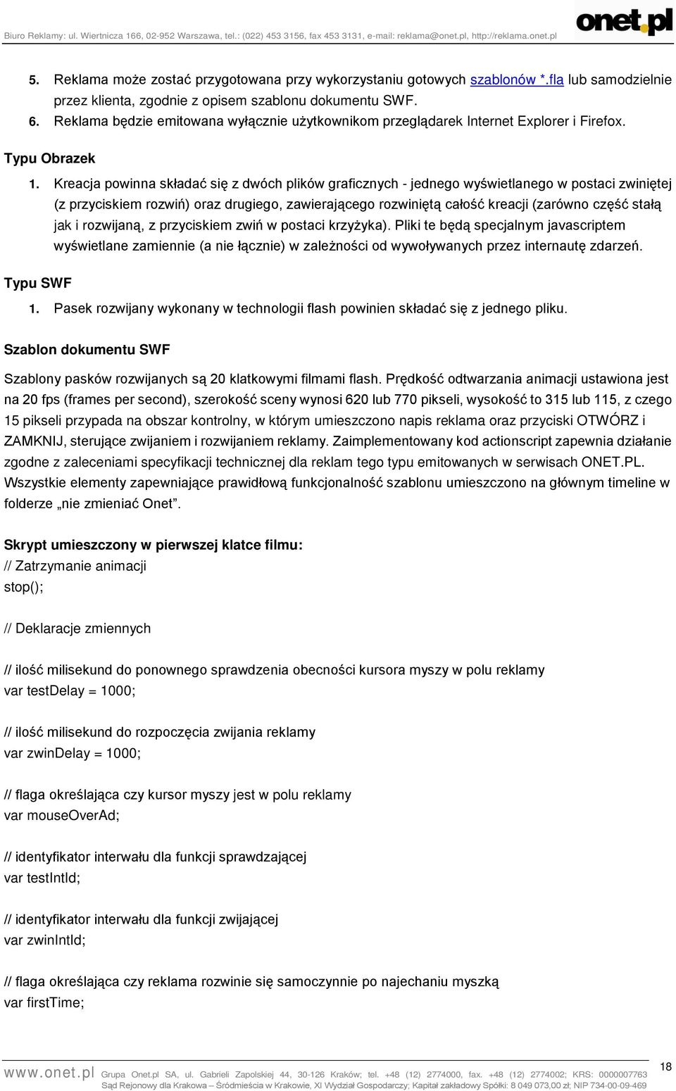 Kreacja powinna składać się z dwóch plików graficznych - jednego wyświetlanego w postaci zwiniętej (z przyciskiem rozwiń) oraz drugiego, zawierającego rozwiniętą całość kreacji (zarówno część stałą