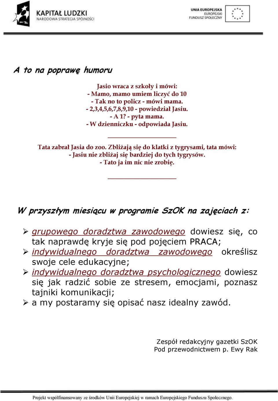 W przyszłym miesiącu w prgramie SzOK na zajęciach z: grupweg dradztwa zawdweg dwiesz się, c tak naprawdę kryje się pd pjęciem PRACA; indywidualneg dradztwa zawdweg kreślisz swje cele edukacyjne;