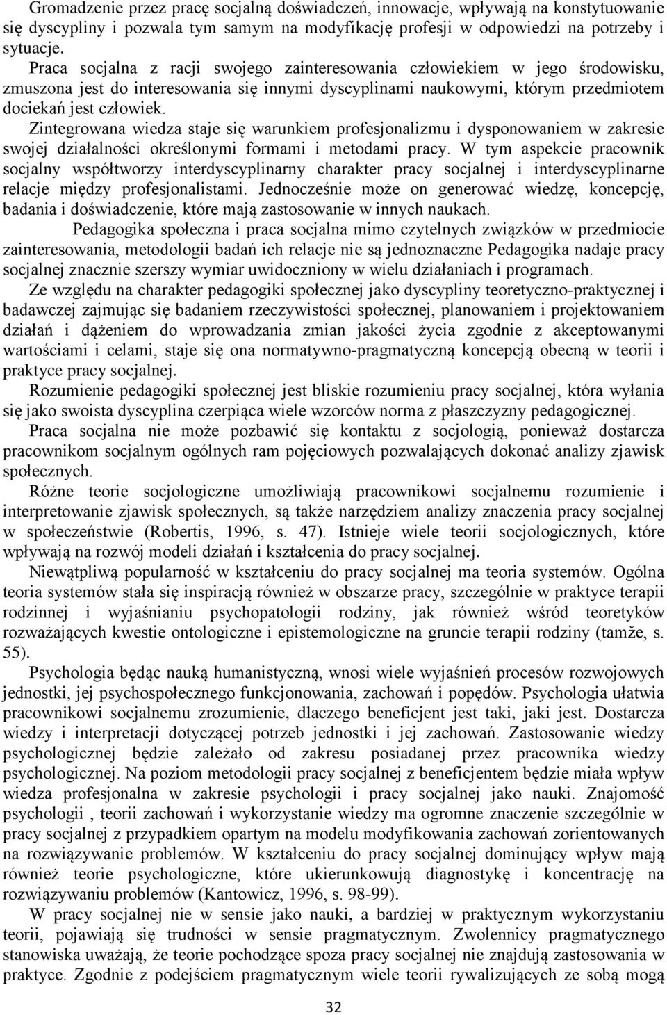 Zintegrowana wiedza staje się warunkiem profesjonalizmu i dysponowaniem w zakresie swojej działalności określonymi formami i metodami pracy.